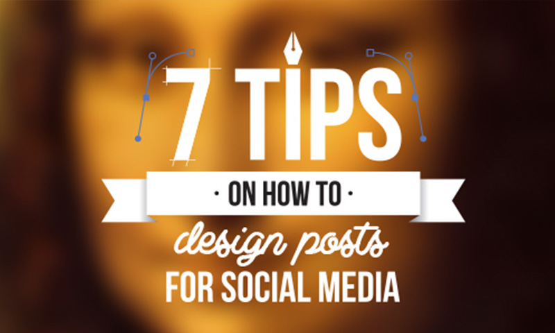 7 Tips on How to Design Posts For Social Media